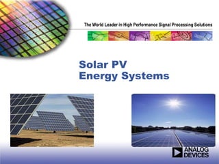 The World Leader in High Performance Signal Processing Solutions
Solar PV
Energy Systems
 