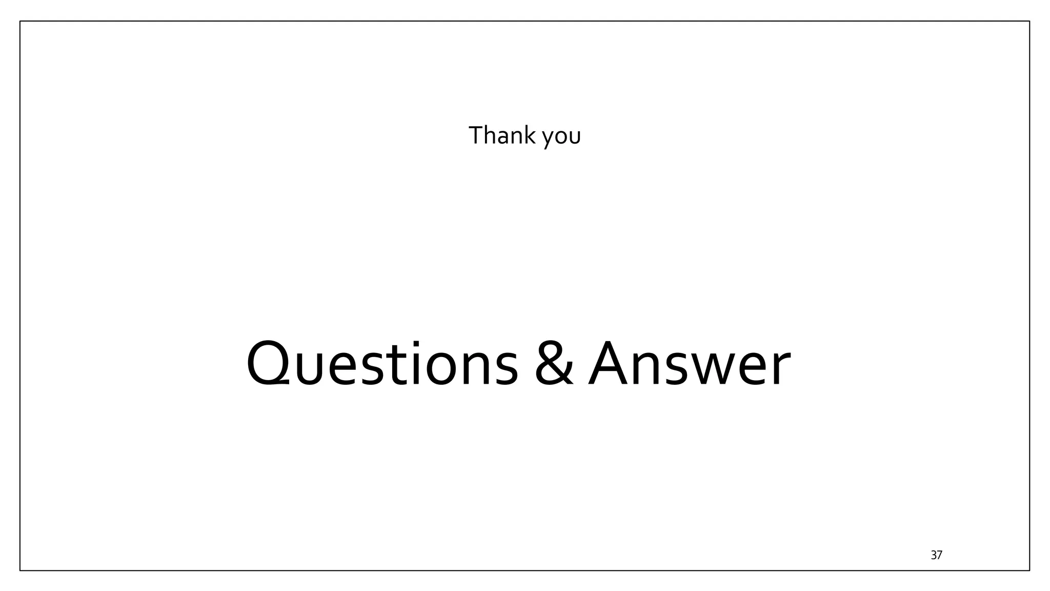 Thank you
Questions & Answer
37
 