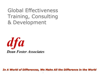 Global Effectiveness Training, Consulting  & Development  In A World of Differences, We Make All the Difference in the World dfa  Dean Foster Associates 
