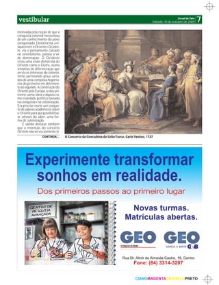 vestibular                                                                                                   Jornal de Fato
                                                                                           Sábado, 10 de outubro de 2009      7
motivada pela noção de que a
conquista colonial necessitava
de um conhecimento do povo
conquistado. Desta forma, a re-
lação entre o Oriente e Ociden-
te, via o pensamento calcado
no orientalismo, passou a ser
de dominação. O Ocidente
criou uma visão distorcida do
Oriente como o Outro, numa
tentativa de diferenciação que
servia os interesses do colonia-
lismo permeando graus varia-
dos de uma complexa hegemo-
nia do primeiro em detrimen-
to ao segundo. A construção do
Oriente pela Europa, se deu pri-
meiro como ideia e depois co-
mo realidade política baseada
na conquista e na colonização.
Era preciso reunir um conjun-
to de saberes acadêmicos sobre
o Oriente para que possibilitas-
se -através do saber- uma for-
ma de colonização.
    É válido destacar também
que a invenção do conceito
Oriente não serviu somente co-
                  CONTINUA...      O Concerto da Concubina do Grão-Turco, Carle Vanloo, 1737




                                                                                CIANOMAGENTAAMARELOPRETO
 