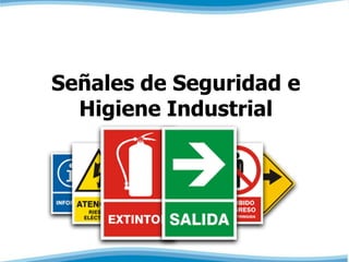 Señales de Seguridad e
Higiene Industrial
 