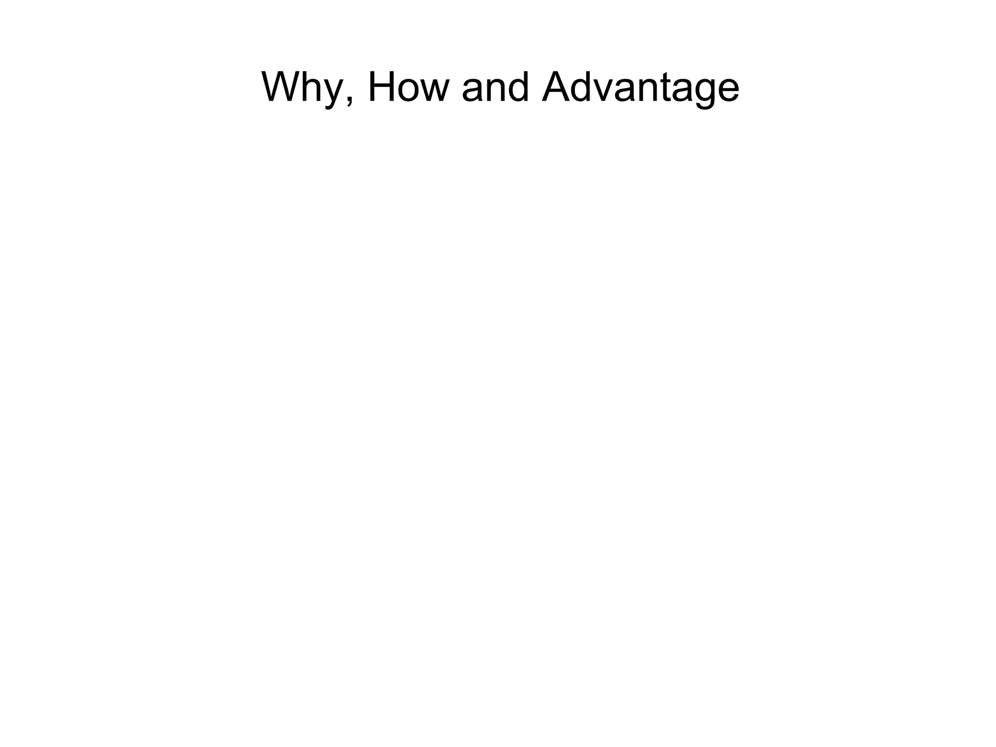 Why, How and Advantage 
