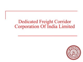 Dedicated Freight Corridor
Corporation Of India Limited
 