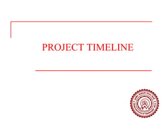 PROJECT TIMELINE
 