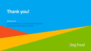 Thank you!
@baskarmib
https://www.linkedin.com/in/baskarrao-dandlamudi
baskarrao.dandlamudi@outlook.com
 