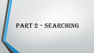 PART 2 - SEARCHING
 