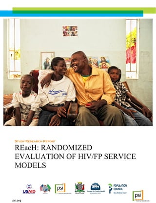 Study Research Report
REacH: RANDOMIZED
EVALUATION OF HIV/FP SERVICE
MODELS
 