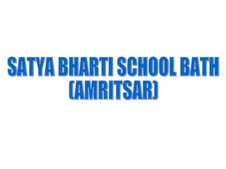 SATYA BHARTI SCHOOL BATH  (AMRITSAR) 