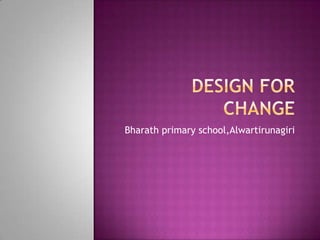DESIGN FOR CHANGE Bharath primary school,Alwartirunagiri 
