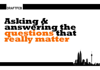 Asking &
answering the
questions that
really matter
 