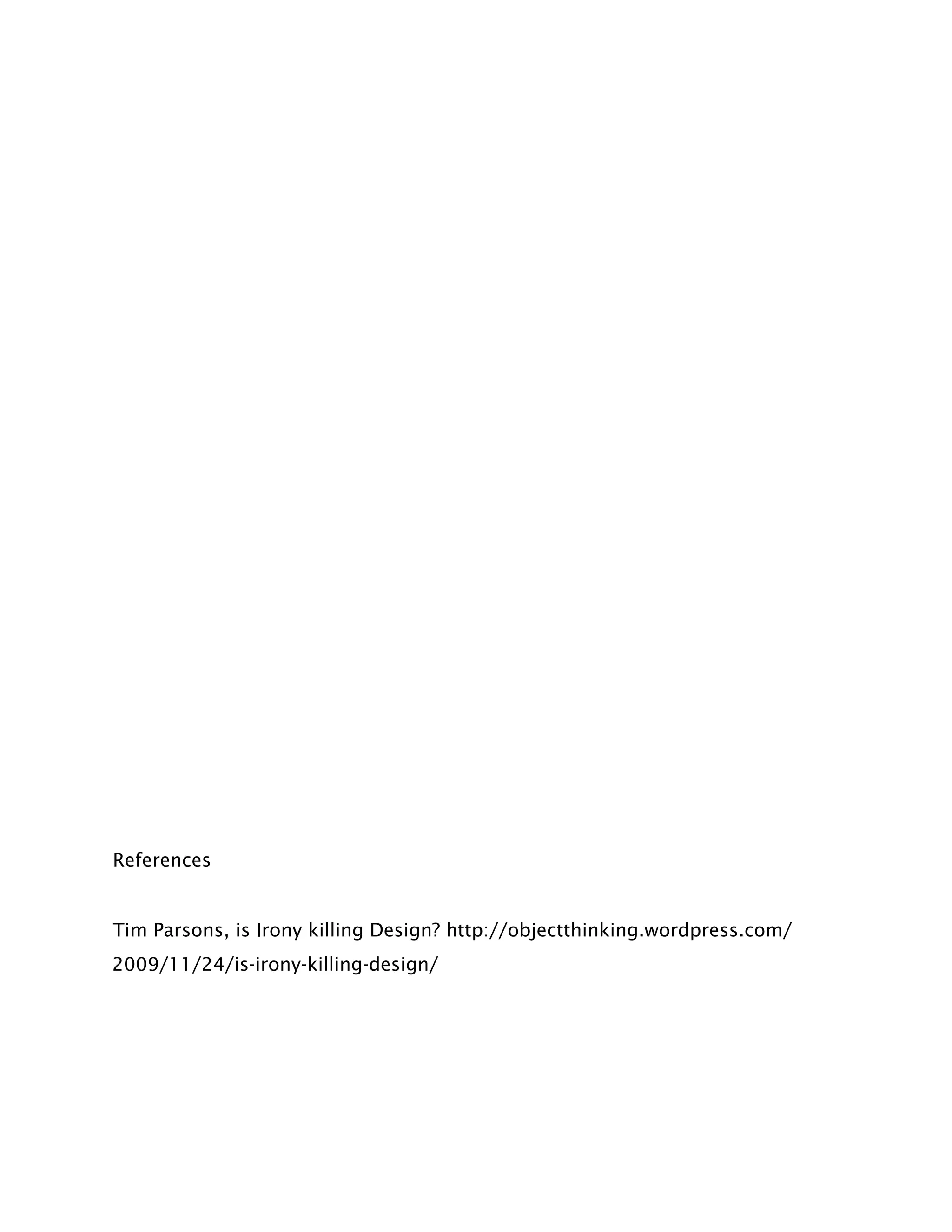 References


Tim Parsons, is Irony killing Design? http://objectthinking.wordpress.com/
2009/11/24/is-irony-killing-design/
 