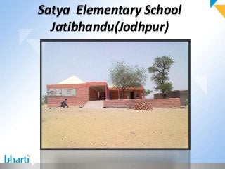 Satya Elementary School
  Jatibhandu(Jodhpur)
 