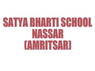 SATYA BHARTI SCHOOL  NASSAR  (AMRITSAR) 