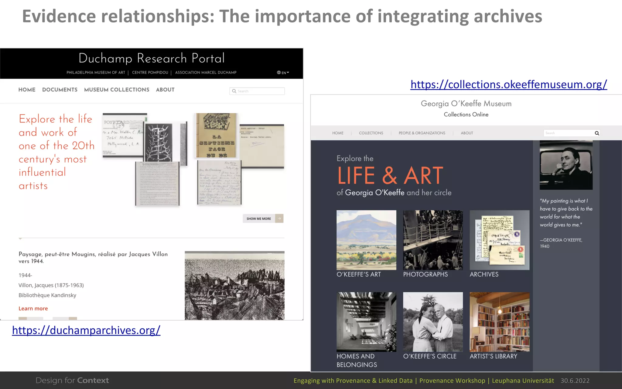 Engaging with Provenance & Linked Data | Provenance Workshop | Leuphana Universität 30.6.2022
Evidence relationships: The importance of integrating archives
https://duchamparchives.org/
https://collections.okeeffemuseum.org/
 
