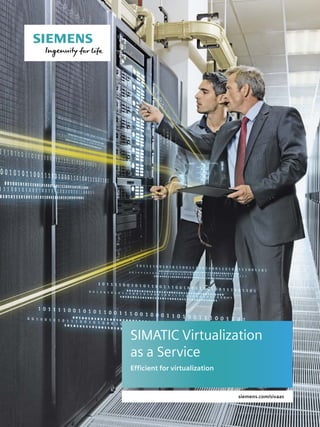 siemens.com/sivaas
SIMATIC Virtualization
as a Service
Efficient for virtualization
 