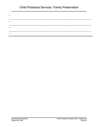 Child Protective Services: Family Preservation
Social Services Manual Child Protective Chapter 2100, Section VII
September 2000 Page 25
__
_____________________________________________________________________________________
__
_____________________________________________________________________________________
__
_____________________________________________________________________________________
__
 