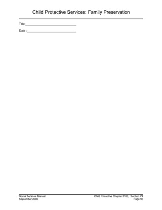 Child Protective Services: Family Preservation
Social Services Manual Child Protective Chapter 2100, Section VII
September 2000 Page 90
Title:________________________________
Date :_______________________________
 