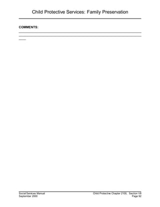 Child Protective Services: Family Preservation
Social Services Manual Child Protective Chapter 2100, Section VII
September 2000 Page 92
COMMENTS:
______________________________________________________________________
______________________________________________________________________
____
 
