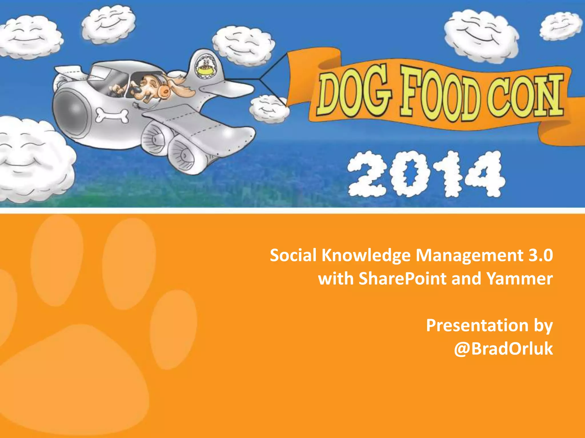 Social Knowledge Management 3.0
with SharePoint and Yammer
Presentation by
@BradOrluk