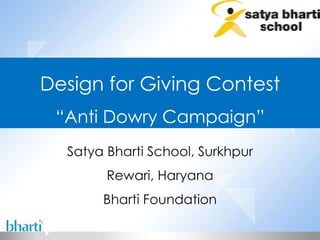 Satya Bharti School, Surkhpur Rewari, Haryana Bharti Foundation Design for Giving Contest “ Anti Dowry Campaign” 