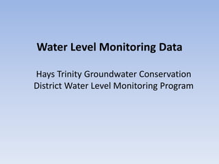 Water Level Monitoring Data

Hays Trinity Groundwater Conservation
District Water Level Monitoring Program
 