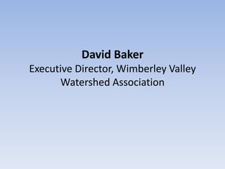 David Baker
Executive Director, Wimberley Valley
      Watershed Association
 