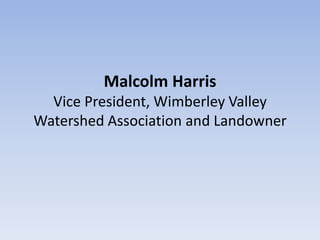 Malcolm Harris
  Vice President, Wimberley Valley
Watershed Association and Landowner
 
