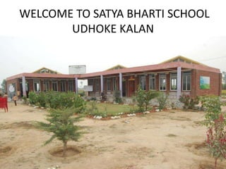 WELCOME TO SATYA BHARTI SCHOOL
        UDHOKE KALAN
• assss
 