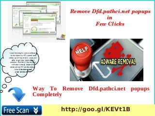 Remove Dfd.pathci.net popups 
in 
Few Clicks

I was looking for some software
to increase my PC speed and
clean up all my errors. i was not
able to get any permanent
solution. But then i found your
site and it really helped to
optimize my PC performance.
I would recommend
your services. ….

Way To Remove Dfd.pathci.net popups
Completely
http://goo.gl/KEVt1B

 