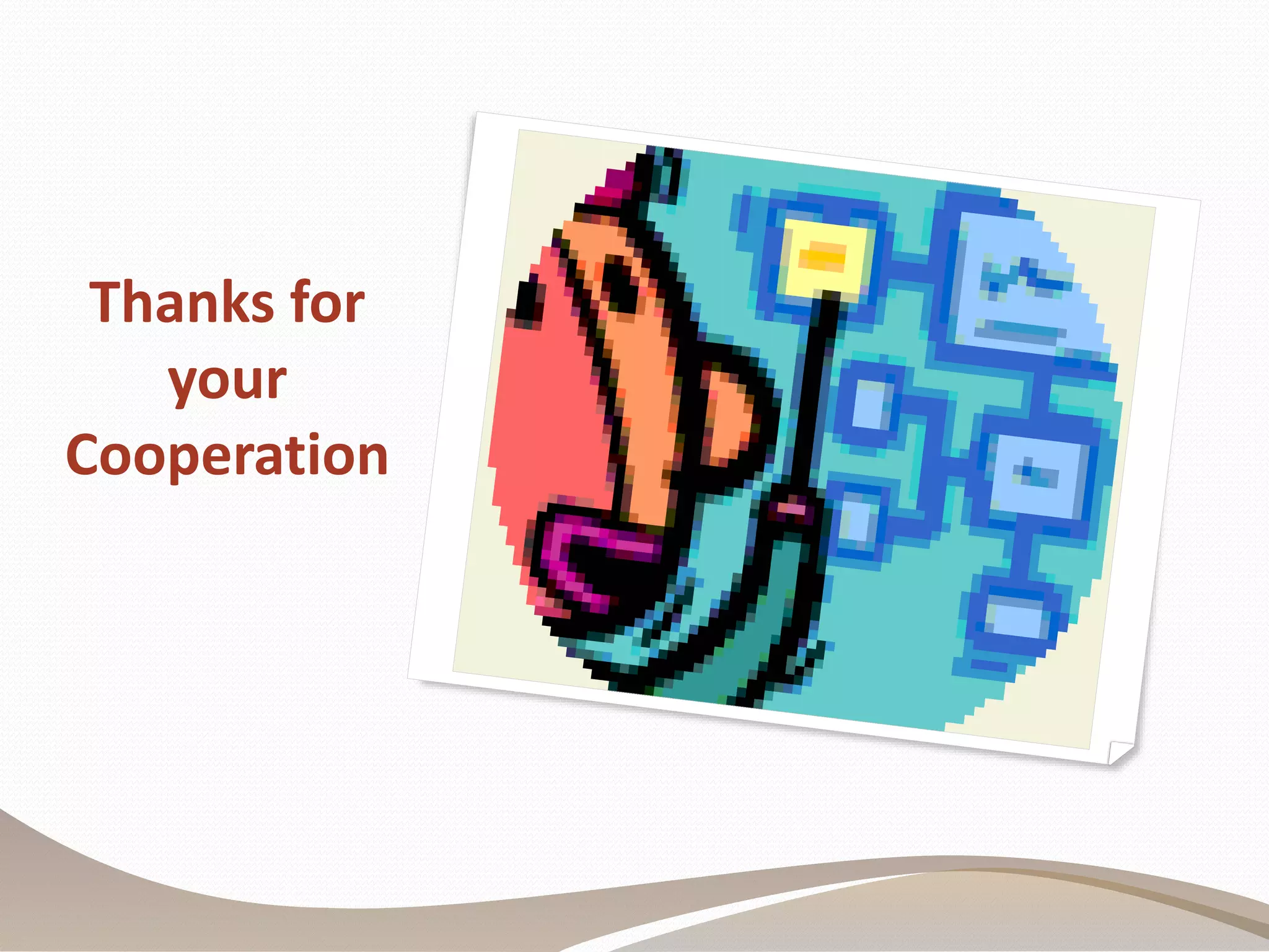 Thanks for
your
Cooperation
 