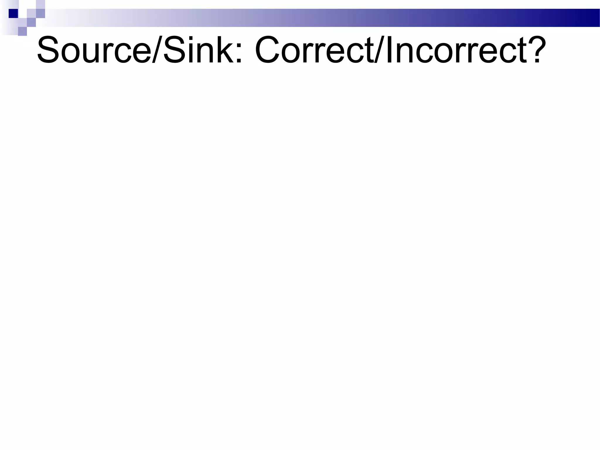 Source/Sink: Correct/Incorrect?
 