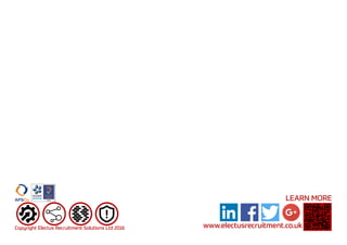 www.electusrecruitment.co.uk
LEARN MORE
Copyright Electus Recruitment Solutions Ltd 2016
 