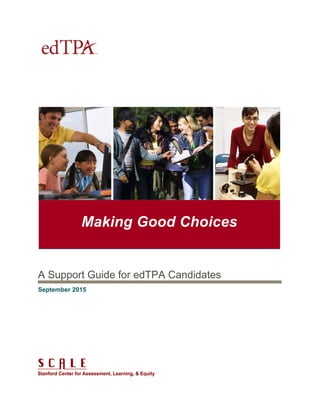 Making Good Choices
A Support Guide for edTPA Candidates
September 2015
 