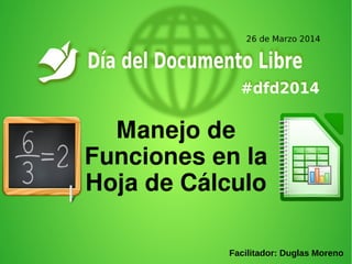 Manejo de
Funciones en la
Hoja de Cálculo
Facilitador: Duglas Moreno
 