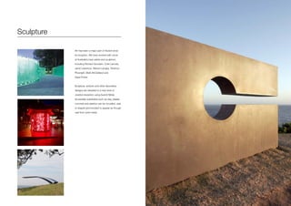 Sculpture
Art has been a major part of Axolotl since
its inception. We have worked with some
of Australia’s best artists and sculptors,
including Richard Goodwin, Colin Lancely,
Janet Lawrence, Warren Langley, Terrence
Plowright, Mark McClelland and
Gaye Porter.
Sculpture, artwork and other decorative
designs are elevated to a new level of
creative resolution using Axolotl Metal.
Accessible substrates such as clay, plaster,
concrete and plastics can be moulded, cast
or shaped and bonded to appear as though
cast from solid metal.
 