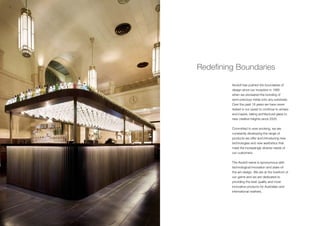 Axolotl has pushed the boundaries of
design since our inception in 1995
when we pioneered the bonding of
semi-precious metal onto any substrate.
Over the past 18 years we have never
rested in our quest to continue to amaze
and inspire, taking architectural glass to
new creative heights since 2005.
Committed to ever evolving, we are
constantly developing the range of
products we offer and introducing new
technologies and new aesthetics that
meet the increasingly diverse needs of
our customers.
The Axolotl name is synonymous with
technological innovation and state-of-
the-art-design. We are at the forefront of
our game and we are dedicated to
providing the best quality and most
innovative products for Australian and
international markets.
Redefining Boundaries
 