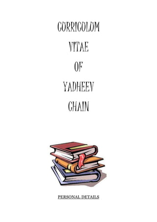 CURRICULUM
VITAE
OF
YADHEEV
CHAIN
PERSONAL DETAILS
 