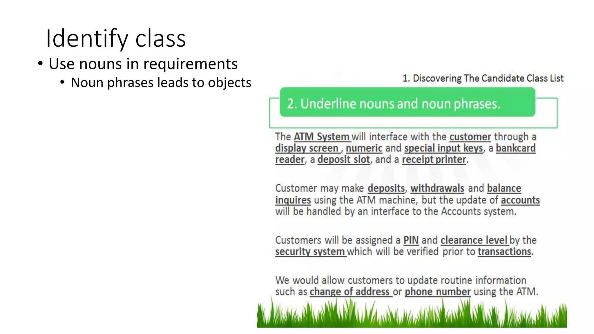 Identify class
• Use nouns in requirements
• Noun phrases leads to objects
 