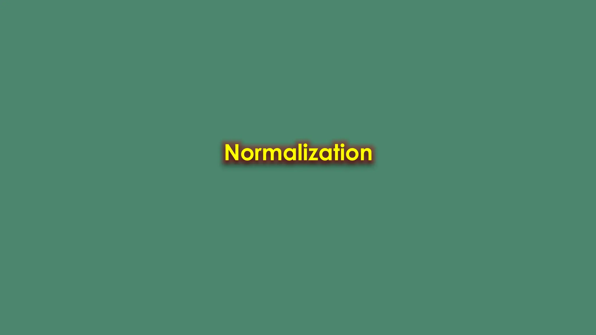 Normalization
 
