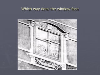 Which way does the window face 