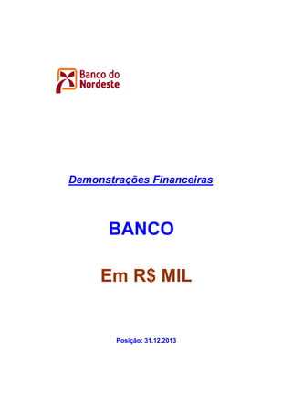 Demonstrações Financeiras .............

BANCO
Em R$ MIL

Posição: 31.12.2013

 