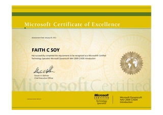 Steven A. Ballmer
Chief Executive Ofﬁcer
FAITH C SOY
Has successfully completed the requirements to be recognized as a Microsoft® Certified
Technology Specialist: Microsoft Dynamics® NAV 2009 C/SIDE Introduction
Microsoft Dynamics®
NAV 2009 C/SIDE
Introduction
Certification Number: C809-6333
Achievement Date: January 05, 2011
 