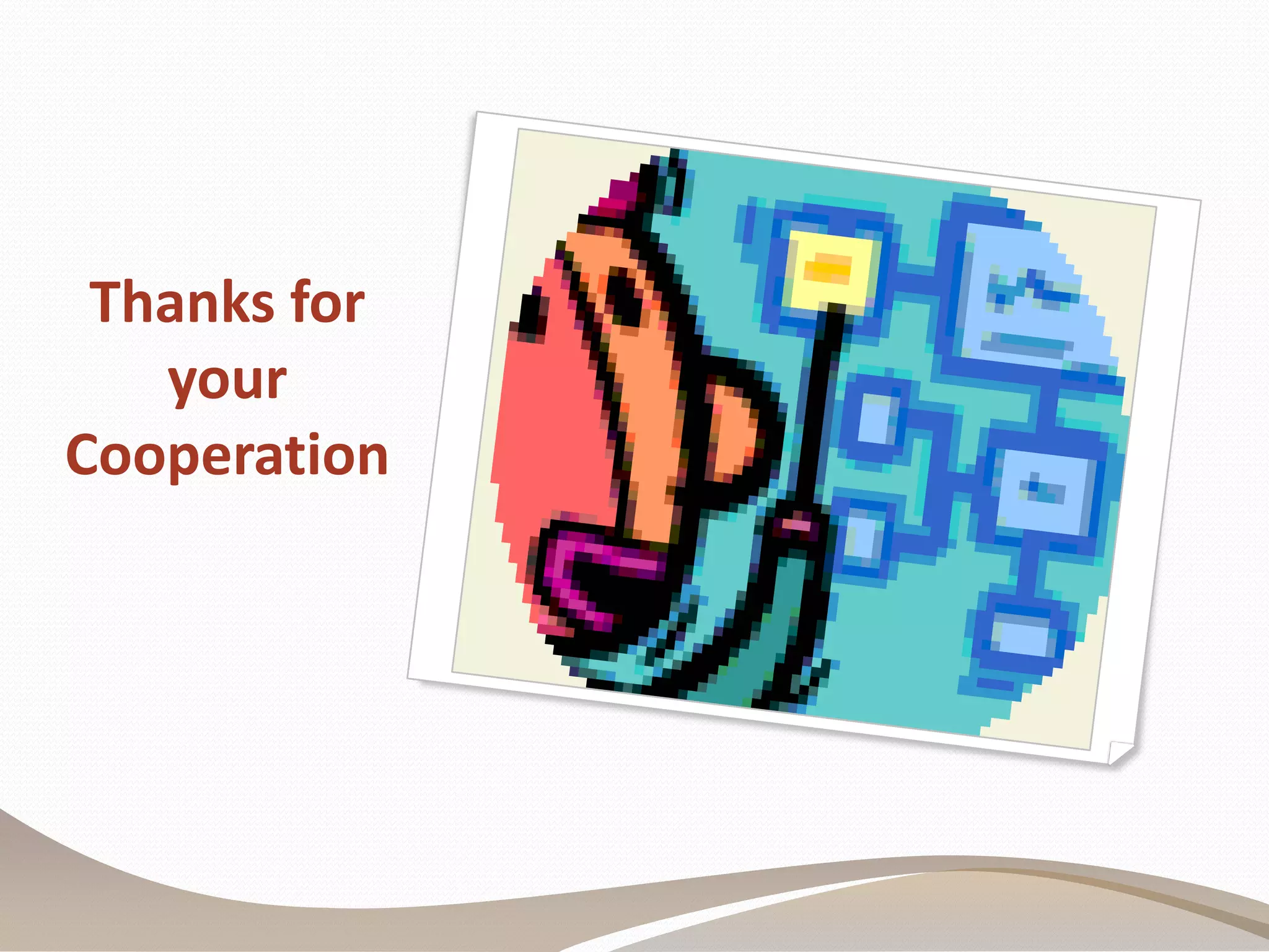 Thanks for
your
Cooperation
 