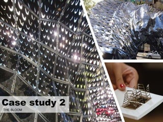 Case study 2
THE BLOOM
 