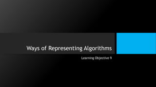 Ways of Representing Algorithms
Learning Objective 9
 