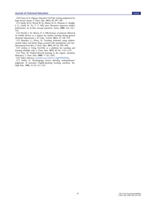 (10) Franz, A. K. Organic chemistry YouTube writing assignment for
large lecture classes. J. Chem. Educ. 2012, 89, 497−501.
(11) Smith, M. K.; Wood, W. B.; Adams, W. K.; Wieman, C.; Knight,
J. C.; Guild, N.; Su, T. T. Why peer discussion improves student
performance on in-class concept questions. Science 2009, 323, 122−
124.
(12) Powell, C. B.; Mason, D. S. Effectiveness of podcasts delivered
on mobile devices as a support for student learning during general
chemistry laboratories. J. Sci. Educ. Technol. 2013, 22, 148−170.
(13) Benedict, L.; Pence, H. Teaching chemistry using student-
created videos and photo blogs accessed with smartphones and two-
dimensional barcodes. J. Chem. Educ. 2012, 89 (4), 492−496.
(14) Lichter, J. Using YouTube as a platform for teaching and
learning solubility rules. J. Chem. Educ. 2012, 89 (9), 1133−1137.
(15) Hass, M. Student-directed learning in the organic chemistry
laboratory. J. Chem. Educ. 2000, 77 (8), 1035.
(16) Video reference: youtube.com/watch?v=YggYW0H9tDg.
(17) Rubin, D. Nonlanguage factors affecting undergraduates’
judgments of nonnative English-speaking teaching assistants. Res.
High Educ. 1992, 33 (4), 511−531.
Journal of Chemical Education Article
DOI: 10.1021/acs.jchemed.5b00354
J. Chem. Educ. XXXX, XXX, XXX−XXX
E
 