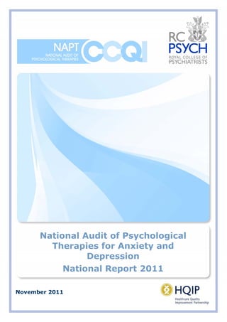 1
National Audit of Psychological
Therapies for Anxiety and
Depression
National Report 2011
November 2011
 