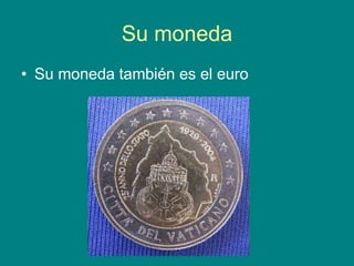 Su moneda
• Su moneda también es el euro
 