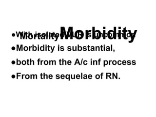 MortalityMorbidity●With isolated VUR is uncommon
●Morbidity is substantial,
●both from the A/c inf process
●From the sequelae of RN.
 