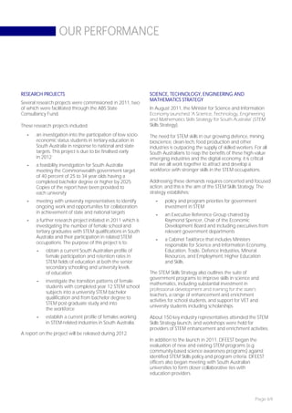 OUR PERFORMANCE




RESEARCH PROJECTS                                              SCIENCE, TECHNOLOGY, ENGINEERING AND
                                                               MATHEMATICS STRATEGY
Several research projects were commissioned in 2011, two
of which were facilitated through the ABS State                In August 2011, the Minister for Science and Information
Consultancy Fund.                                              Economy launched ‘A Science, Technology, Engineering
                                                               and Mathematics Skills Strategy for South Australia’ (STEM
These research projects included:                              Skills Strategy).
   -   an investigation into the participation of low socio-   The need for STEM skills in our growing defence, mining,
       economic status students in tertiary education in       bioscience, clean-tech, food production and other
       South Australia in response to national and state       industries is outpacing the supply of skilled workers. For all
       targets. This project is due to be finalised early      South Australians to reap the benefits of these high-value
       in 2012                                                 emerging industries and the digital economy, it is critical
   -   a feasibility investigation for South Australia         that we all work together to attract and develop a
       meeting the Commonwealth government target              workforce with stronger skills in the STEM occupations.
       of 40 percent of 25 to 34 year olds having a
       completed bachelor degree or higher by 2025.            Addressing these demands requires concerted and focused
       Copies of the report have been provided to              action, and this is the aim of the STEM Skills Strategy. The
       each university                                         strategy establishes:
   -   meeting with university representatives to identify        -    policy and program priorities for government
       ongoing work and opportunities for collaboration                investment in STEM
       in achievement of state and national targets               -    an Executive Reference Group chaired by
   -   a further research project initiated in 2011 which is           Raymond Spencer, Chair of the Economic
       investigating the number of female school and                   Development Board and including executives from
       tertiary graduates with STEM qualifications in South            relevant government departments
       Australia and their participation in related STEM
                                                                  -    a Cabinet Taskforce that includes Ministers
       occupations. The purpose of this project is to:                 responsible for Science and Information Economy,
       -    obtain a current South Australian profile of               Education, Trade, Defence Industries, Mineral
            female participation and retention rates in                Resources, and Employment, Higher Education
            STEM fields of education at both the senior                and Skills.
            secondary schooling and university levels
            of education                                       The STEM Skills Strategy also outlines the suite of
                                                               government programs to improve skills in science and
       -    investigate the transition patterns of female
                                                               mathematics, including substantial investment in
            students with completed year 12 STEM school
                                                               professional development and training for the state’s
            subjects into a university STEM bachelor
                                                               teachers, a range of enhancement and enrichment
            qualification and from bachelor degree to
                                                               activities for school students, and support for VET and
            STEM post-graduate study and into
                                                               university students including scholarships.
            the workforce
       -    establish a current profile of females working     About 150 key industry representatives attended the STEM
            in STEM-related industries in South Australia.     Skills Strategy launch, and workshops were held for
                                                               providers of STEM enhancement and enrichment activities.
A report on the project will be released during 2012.
                                                               In addition to the launch in 2011, DFEEST began the
                                                               evaluation of new and existing STEM programs (e.g.
                                                               community-based science awareness programs) against
                                                               identified STEM Skills policy and program criteria. DFEEST
                                                               officers also began meeting with South Australian
                                                               universities to form closer collaborative ties with
                                                               education providers.




                                                                                                                      Page 69
 